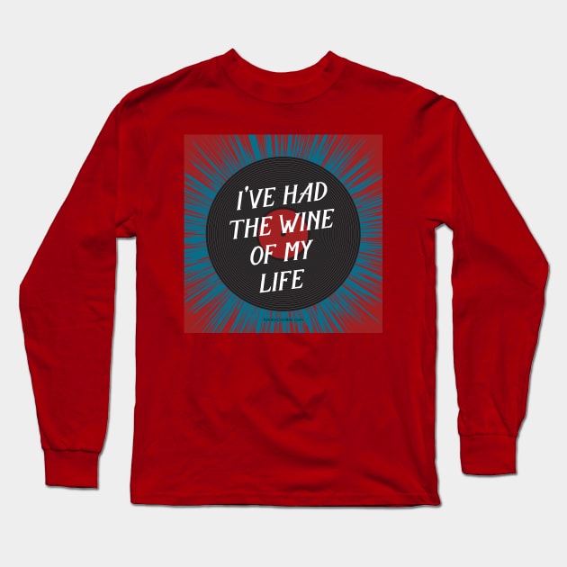 I've Had the Wine of My Life Long Sleeve T-Shirt by Rock Tops (& More)